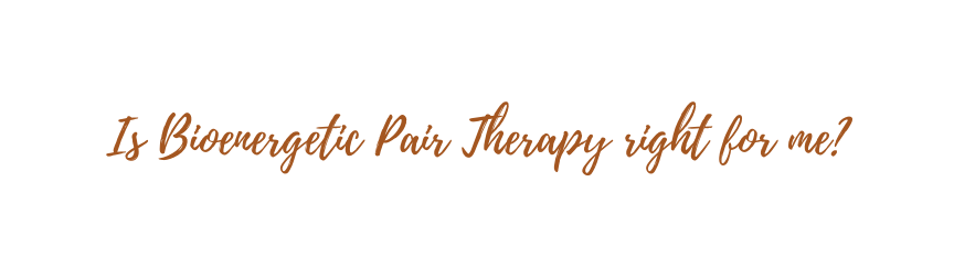 Is Bioenergetic Pair Therapy right for me